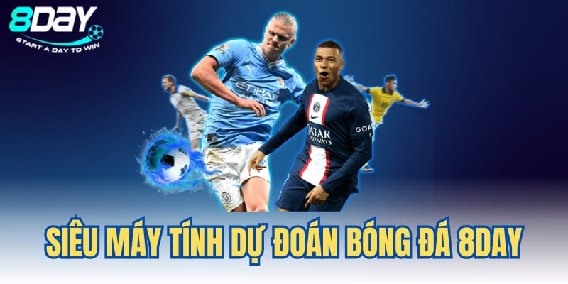 Siêu máy tính dự đoán bóng đá 8day